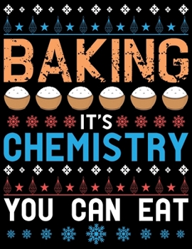 Baking It's Chemistry you can eat: A No-Stress, Ruled Journal for Adult (Christmas Journal for Teen Girls and Moms,DAD Diary for Tween Girls)