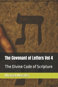 The Covenant of Letters Vol 4: The Divine Code of Scripture