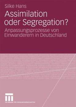 Paperback Assimilation Oder Segregation?: Anpassungsprozesse Von Einwanderern in Deutschland [German] Book