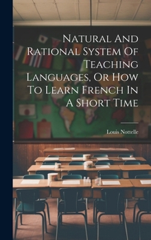 Hardcover Natural And Rational System Of Teaching Languages, Or How To Learn French In A Short Time Book