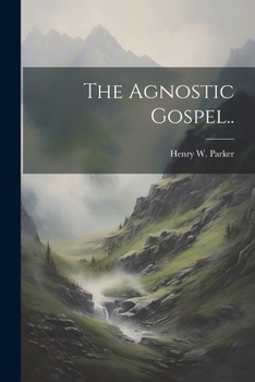Paperback The Agnostic Gospel.. Book