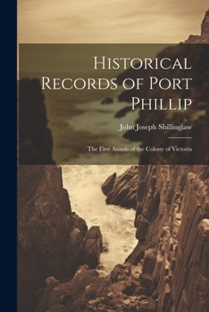 Paperback Historical Records of Port Phillip: The First Annals of the Colony of Victoria Book