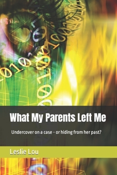 Paperback What My Parents Left Me: Undercover on a case - or hiding from her past? Book