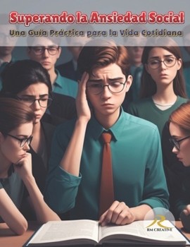 Superando la Ansiedad Social: Una guía practica para la vida cotidiana (Spanish Edition)
