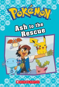 Ash to the Rescue - Book #23 of the Pokemon Chapter Book