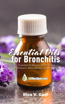 Paperback Essential Oils for Bronchitis: Essential Oil Recipes for Bronchitis for Diffusers, Roller Bottles, Inhalers & more Book