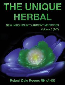 Paperback The Unique Herbal - Volume 5 (S-Z): New Insights into Ancient Medicine Book