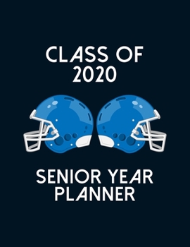 Class of 2020 Senior Year Planner: Football Theme Senior Class Of 2020 Gift - Graduation Present For High School And College Students