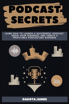 Paperback Podcast Secrets: Learn How to Launch a Successful Podcast, Grow your Audience, and Create a Profitable Podcasting Business. Book