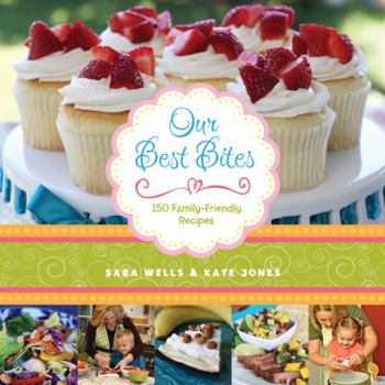 Paperback Our Best Bites: 150 Family-Friendly Recipes Book