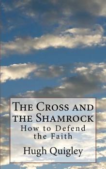 Paperback The Cross and the Shamrock: How to Defend the Faith Book