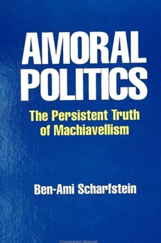 Paperback Amoral Politics: The Persistent Truth of Machiavellism Book