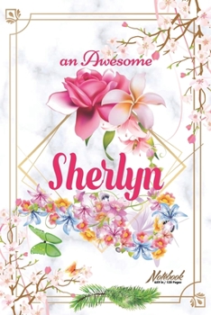 An Awesome Sherlyn Journal: Awesome (Diary, Notebook) Personalized Custom Name  - Flowers (6 x 9 - Blank Lined 120 Pages A Wonderful Journal for an ... Writing | | Write about your Life & Interests