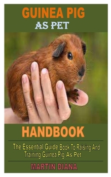 Paperback Guinea Pig as Pet: The essential guide book to raising and training guinea pig as pet Book