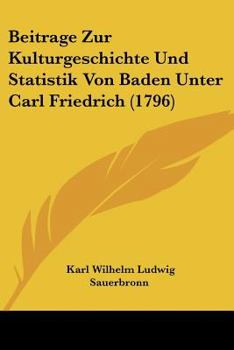 Paperback Beitrage Zur Kulturgeschichte Und Statistik Von Baden Unter Carl Friedrich (1796) Book