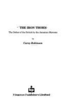 Hardcover The Iron Thorn: The Defeat of the British by the Jamaican Maroons Book