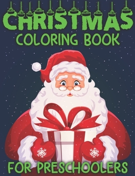 Paperback Christmas Coloring Book For Preschoolers: Cute Preschoolers Coloring Books - 50 Christmas Pages to Color Including Santa, Christmas Trees, Reindeer, S Book