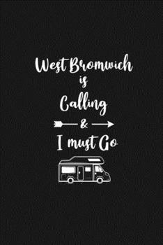 West Bromwich is Calling and I Must Go: 6''x9'' Lined Writing Notebook Journal, 120 Pages, Best Novelty Birthday Santa Christmas Gift For Friends, Fathers, ... Cover With White Quote and White Trip Va