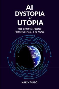 Paperback AI Dystopia or Utopia: The Choice Point For Humanity Is Now Book