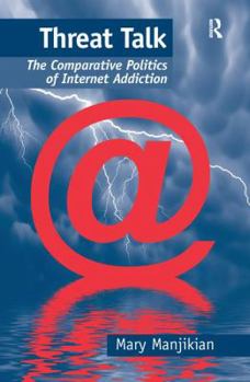 Paperback Threat Talk: The Comparative Politics of Internet Addiction Book