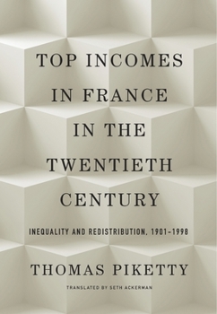 Hardcover Top Incomes in France in the Twentieth Century: Inequality and Redistribution, 1901-1998 Book
