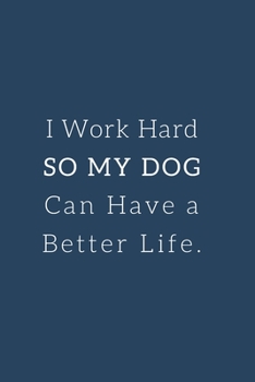 Paperback I work hard so my Dog can have a better life.: Gift For Co Worker, Best Gag Gift, Work Journal, Boss Notebook, (110 Pages, Lined, 6 x 9) Book