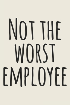 Paperback Not The Worst Employee: Gag Gift Blank Lined Notebook Journal or Notepad Book