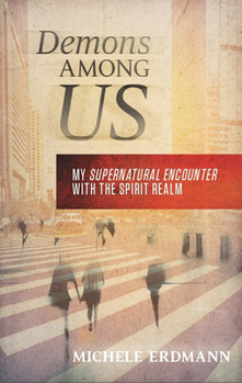 Paperback Demons Among Us: My Supernatural Encounter with the Spirit Realm Book