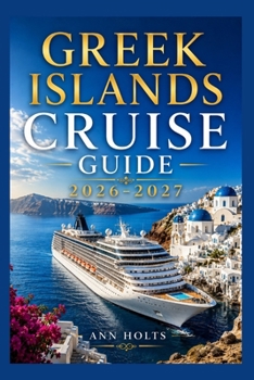 GREEK ISLANDS CRUISE GUIDE 2026-2027: How to Choose Cruise Lines, Itinerary, Save Money, Explore Top Ports and Avoid Common Mistakes (Ultimate Cruise & Hiking Adventure Series)