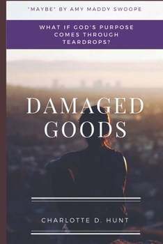 Paperback Damaged Goods: What If God's Purpose Comes Through Teardrops Book