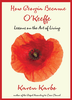 Hardcover How Georgia Became O'Keeffe: Lessons on the Art of Living Book