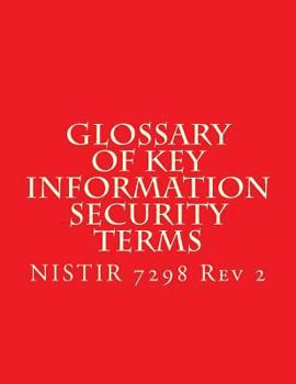 Paperback NISTIR 7298 r2 Glossary of Key Information Security Terms: NISTIR 7298 r2 Book