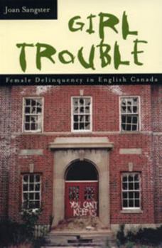 Paperback Girl Trouble: Female Delinquency in English Canada Book