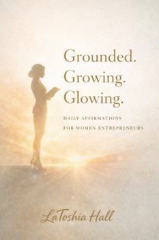 Paperback Grounded. Growing. Glowing: Daily Affirmations for Women Entrepreneurs Book