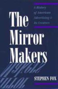 Paperback The Mirror Makers: A History of American Advertising and Its Creators Book