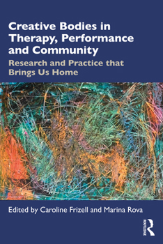 Paperback Creative Bodies in Therapy, Performance and Community: Research and Practice that Brings us Home Book
