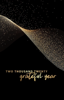 Paperback Two Thousand Twenty Grateful Year: 2020 Keepsake Memory Gratitude Journal - Take 5 minutes a day to reflect your day & bring joy to your life / 2020 C Book