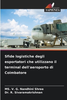 Sfide logistiche degli esportatori che utilizzano il terminal dell'aeroporto di Coimbatore (Italian Edition)