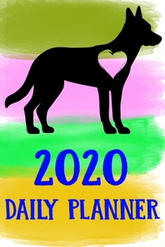 2020 Daily Planner: Belgian Malinois 2020 Daily Planner Calendar Schedule Organizer Appointment Journal Notebook For Belgian Malinois Dog Puppy Owners Lovers