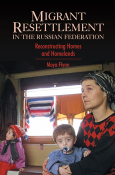 Paperback Migrant Resettlement in the Russian Federation: Reconstructing Homes and Homelands Book