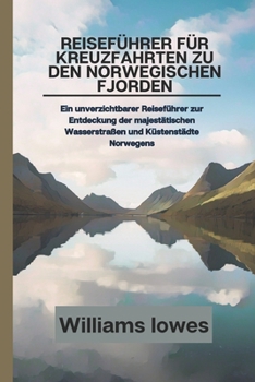 Paperback Reiseführer für Kreuzfahrten zu den norwegischen Fjorden: Ein unverzichtbarer Reiseführer zur Entdeckung der majestätischen Wasserstraßen und Küstenst [German] Book