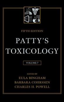 Hardcover Patty's Toxicology, Glycols and Glycol Ethers/Synthetic Polymers/Organic Sulfur Compounds/Organic Phosphates (Volume 7) Book