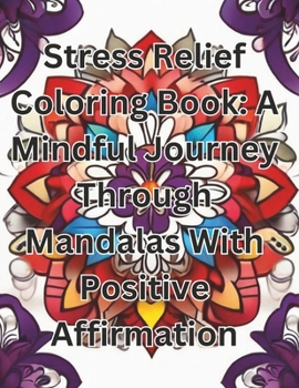 Paperback Stress Relief Coloring Book: A Mindful Journey Through Mandalas With Positive Affirmation [Large Print] Book