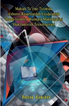 Paperback Maktab Ta'limi Tizimida Axborot-Resurslardan Foydalanish Orqali Ijtimoiy Muomala Madaniyatini Shakllantirish Texnologiyasi [Uzbek] Book