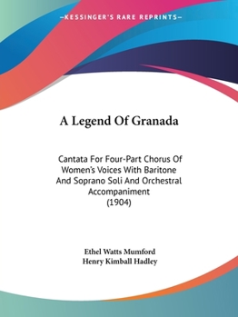 Paperback A Legend Of Granada: Cantata For Four-Part Chorus Of Women's Voices With Baritone And Soprano Soli And Orchestral Accompaniment (1904) Book