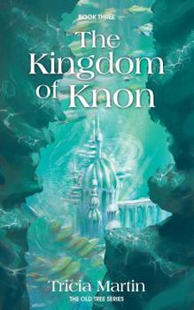 The Kingdom of Knon - Book #3 of the Old Tree