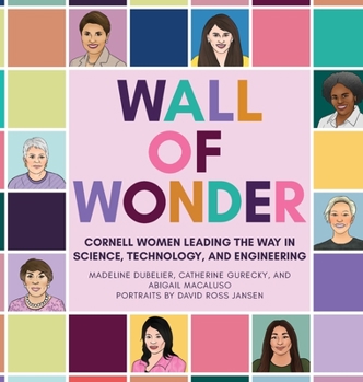 Hardcover Wall of Wonder: Cornell Women Leading the Way in Science, Technology, and Engineering Book