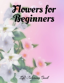Paperback Flowers for Beginners: An Adult Coloring Book with Flowers, Butterflies, Designs Book
