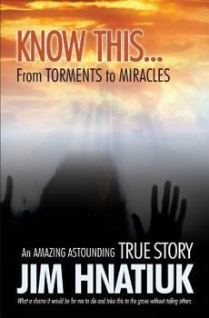 Paperback Know This...from Torments to Miracles Book