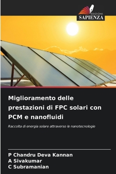 Miglioramento delle prestazioni di FPC solari con PCM e nanofluidi (Italian Edition)